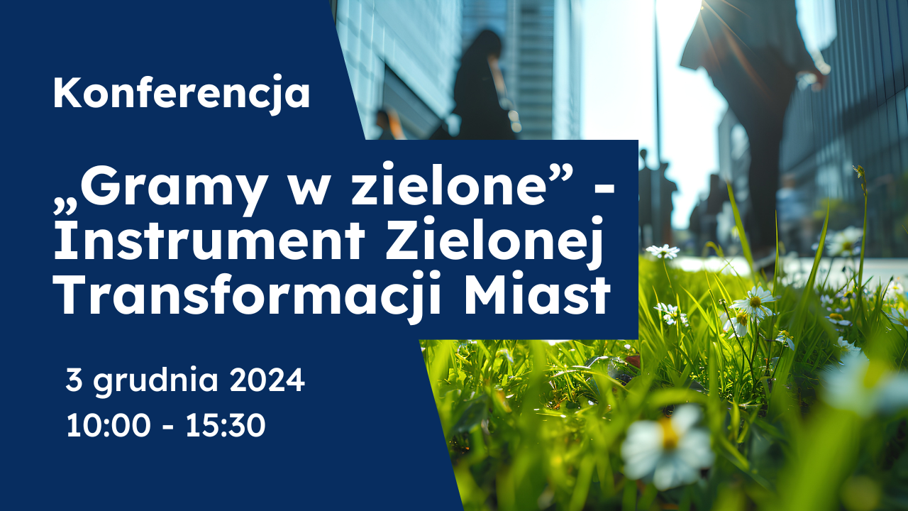 Konferencja "Gramy w Zielone" - Instrument Zielonej Transformacji Miast